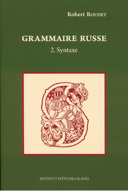 Couverture. Institut d'Etudes Slaves. La Grammaire russe. 2. Syntaxe par Robert Roudet. 2016-09-15